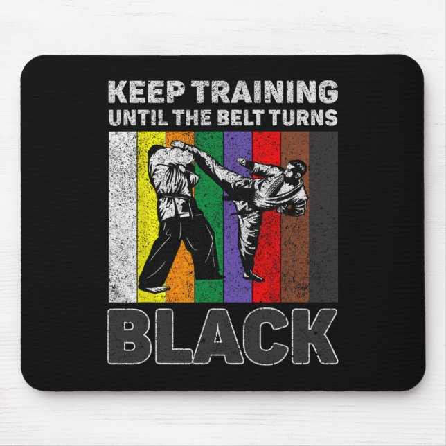 Keep Training Until The Belt Turns Black Taekwondo Mouse Mat (Front)