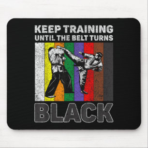 Keep Training Until The Belt Turns Black Taekwondo Mouse Mat