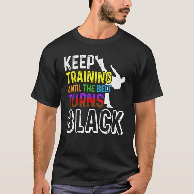 Keep Training Until the Belt Turns Black Taekwondo T-Shirt (Front)