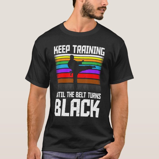Keep Training Until the Belt Turns Black Taekwondo T-Shirt (Front)