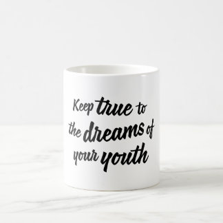 "Keep true to the dreams of your youth" mug