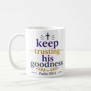 Keep Trusting His Goodness Christian Encouragement Coffee Mug