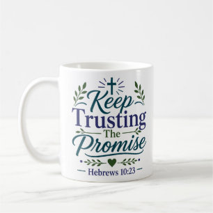 Keep Trusting The Promise Spiritual Encouragement Coffee Mug
