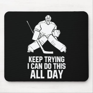 Keep Trying I Can Do This All Day Goalkeeper Hocke Mouse Mat