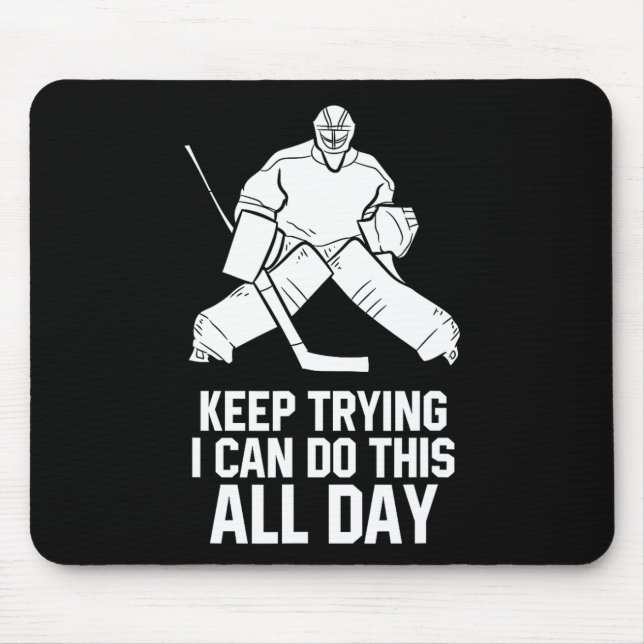 Keep Trying I Can Do This All Day Goalkeeper Hocke Mouse Mat (Front)