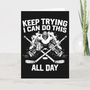 Keep Trying I Can Do This All Day Hockey Goalie  Card