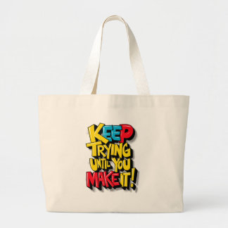 Keep Trying Until You Make It Large Tote Bag