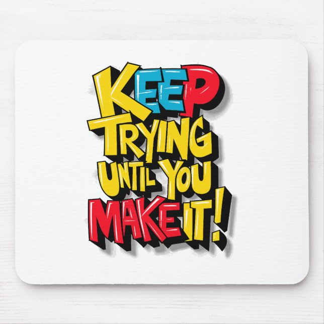 Keep Trying Until You Make It Mouse Mat (Front)