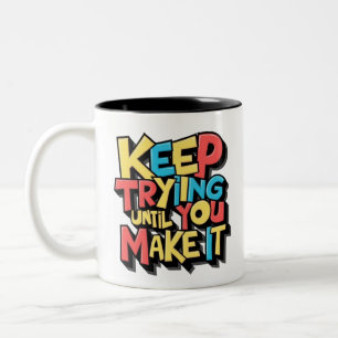 Keep Trying Until You Make It Two-Tone Coffee Mug