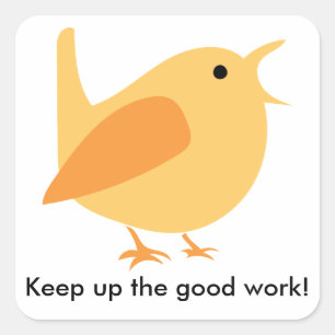 Keep Up the Good Work Bird Sticker, Square Square Sticker