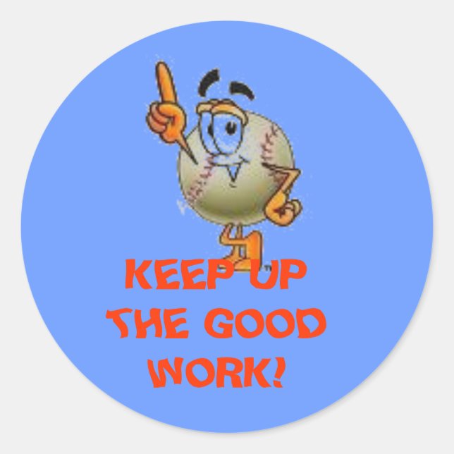 KEEP UP THE GOOD WORK! CLASSIC ROUND STICKER (Front)