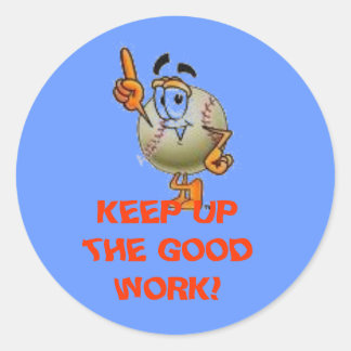 KEEP UP THE GOOD WORK! CLASSIC ROUND STICKER