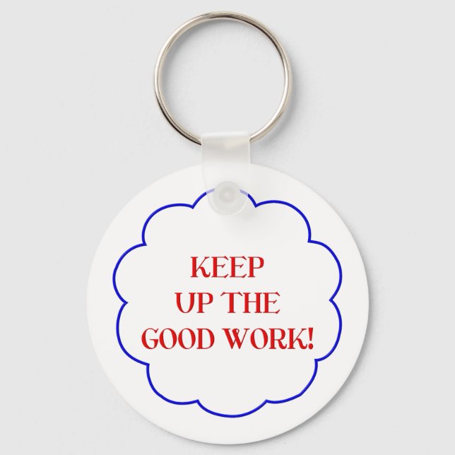 Keep up the good work! key ring (Front)