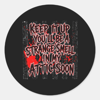 Keep Up Youll Be A Strange Smell Attic Soon Quote Classic Round Sticker