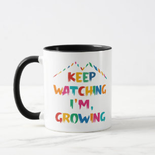Keep Watching I'm Growing – Motivational Quote Mug