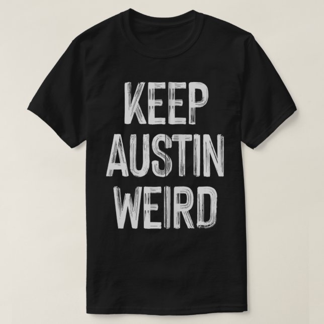 Keep Weird Austin Funny Teas Hometown Vacation Lov T-Shirt (Design Front)