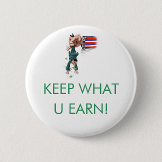 KEEP WHAT U EARN! 6 CM ROUND BADGE