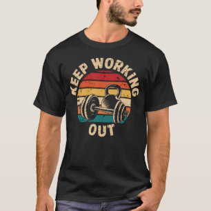 Keep Working Out Retro Vintage Motivational T-Shirt