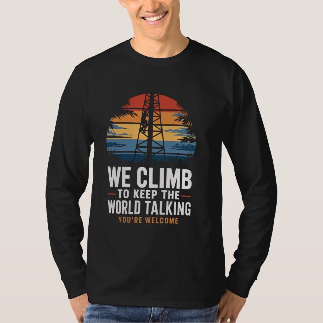 Keep World Talking Lineman Tech Cell Tower Climber T-Shirt (Front)