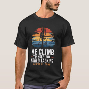 Keep World Talking Lineman Tech Cell Tower Climber T-Shirt