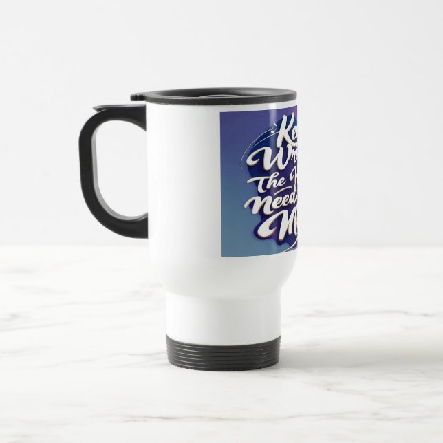Keep Writing The World Needs Your Music 2 Travel Mug (Left)