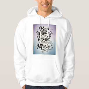 Keep Writing The World Needs Your Music 4 Hoodie