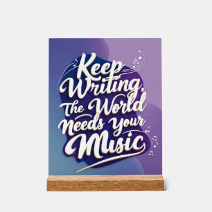 Keep Writing The World Needs Your Music Acrylic Sign