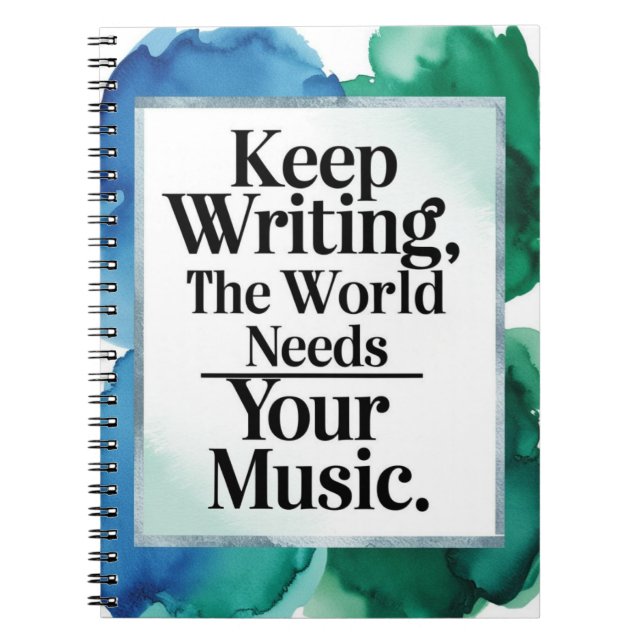 Keep Writing. The World Needs Your Music Notebook (Front)