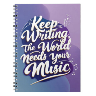Keep Writing. The World Needs Your Music option 1 Notebook
