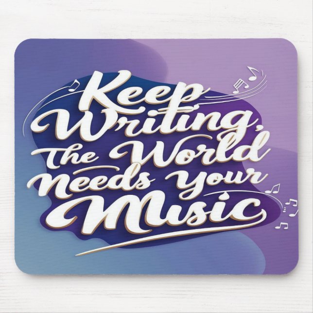 Keep Writing The World Needs Your Music option 2 Mouse Mat (Front)