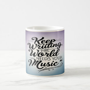 Keep Writing The World Needs Your Music option 3 Coffee Mug