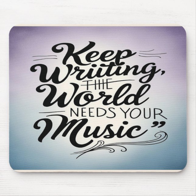 Keep Writing The World Needs Your Music option 3 Mouse Mat (Front)