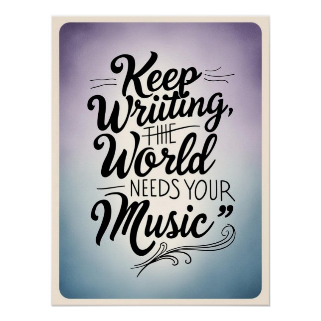 Keep Writing-The World Needs Your Music option 3 Poster (Front)