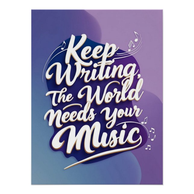 Keep Writing-The World Needs Your Music Poster (Front)