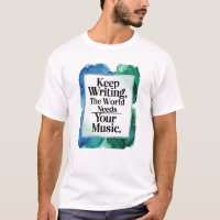 Keep Writing, The World Needs Your Music