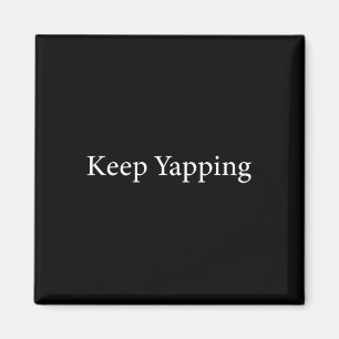 Keep Yapping Funny Biden Anti-trump Dete Quote Magnet