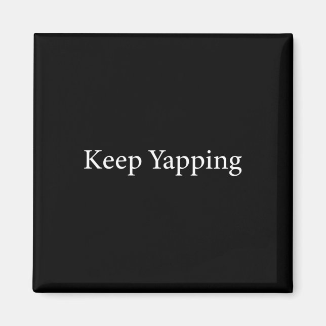 Keep Yapping Funny Biden Anti-trump Dete Quote  Magnet (Front)