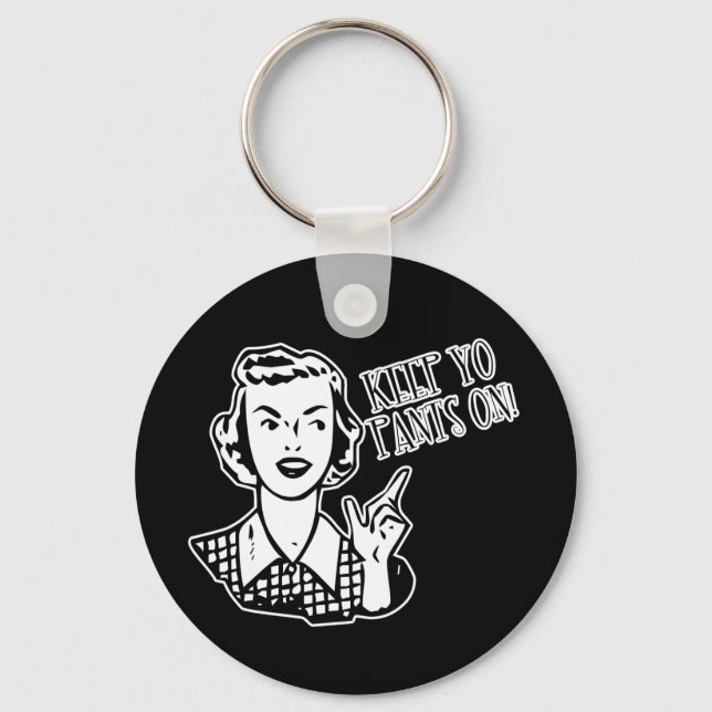 Keep Yo Pants On! - Retro Housewife Key Ring (Front)