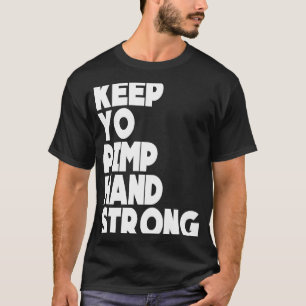 Keep Yo Pimp Hand Strong Fuuny Keep Yo Pimp Hand S T-Shirt