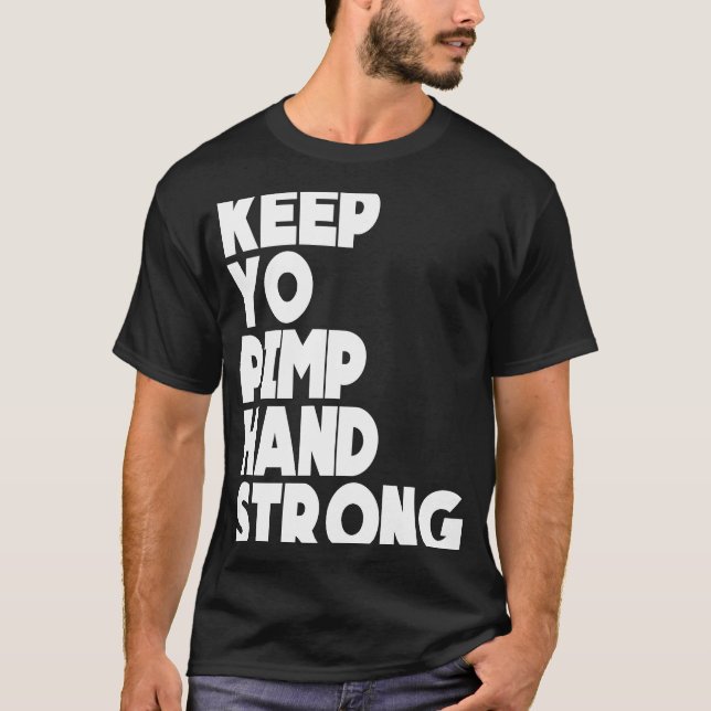 Keep Yo Pimp Hand Strong Fuuny Keep Yo Pimp Hand S T-Shirt (Front)
