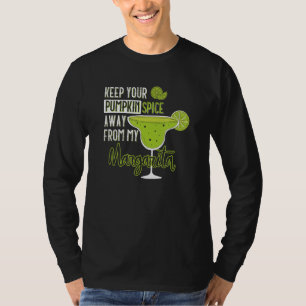 Keep You Pumpkin Spice Away From My Margarita Anti T-Shirt