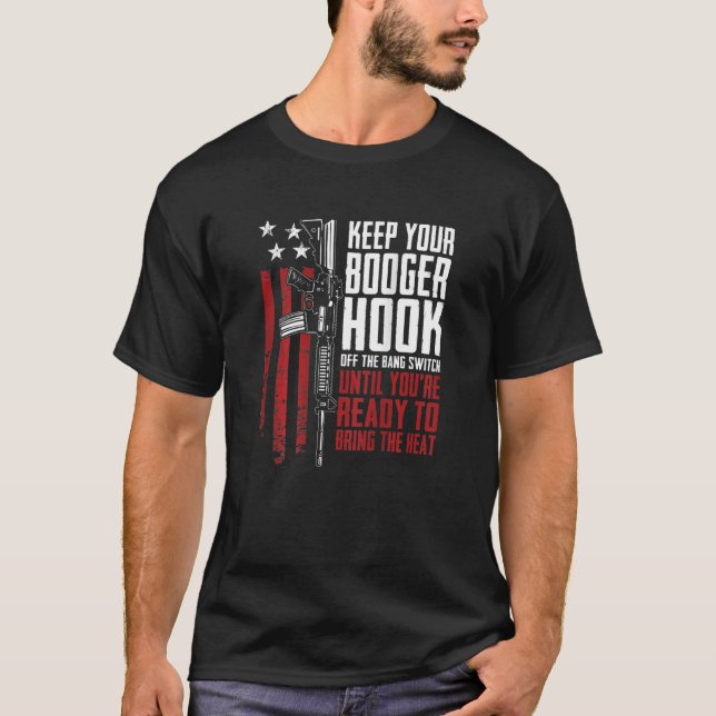 Keep Your Booger Hook Off The Bang Switch Funny  O T-Shirt (Front)