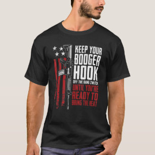 Keep Your Booger Hook Off The Bang Switch  Gun Gun T-Shirt