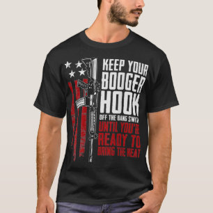 Keep Your Booger Hook Off The Bang Switch (ON BACK T-Shirt