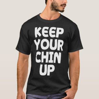 Keep your chin up T-Shirt