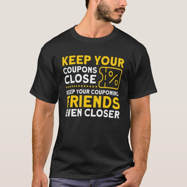 Keep Your Couponing Friends Even Closer Couponer C T-Shirt (Front)