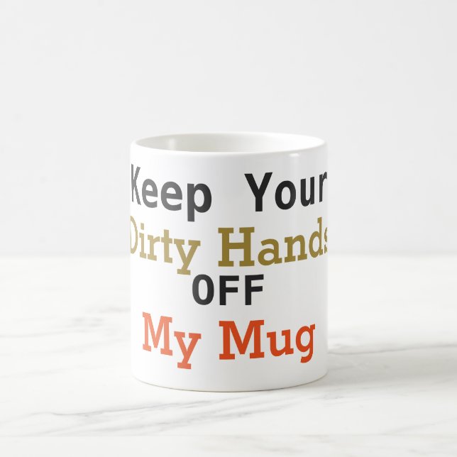 Keep Your Dirty Hands Off My Mug Coffee Mug (Center)