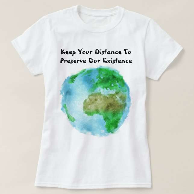 Keep Your Distance To Preserve Our Existence T-Shirt (Design Front)