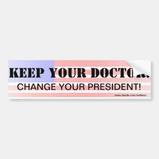 Keep Your Doctor!  Change Your President! Bumper Sticker