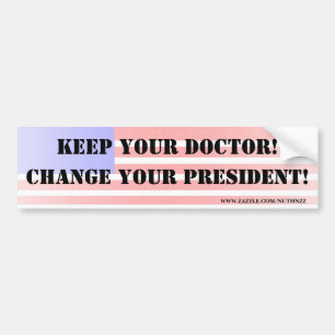 Keep your doctor!  Change your President! Bumper Sticker